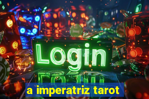 a imperatriz tarot